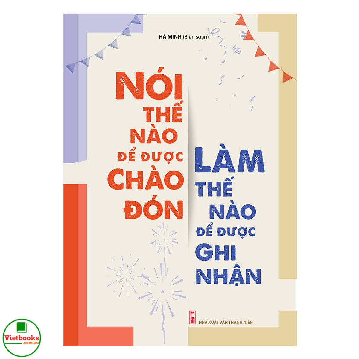 Nói Thế Nào Để Được Chào Đón, Làm Thế Nào Để Được Ghi Nhận (Tái Bản)