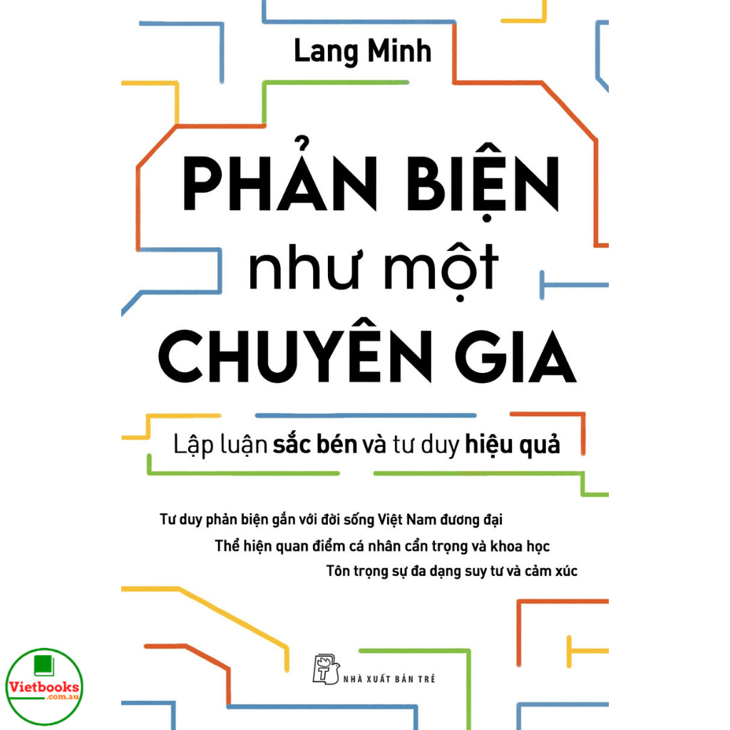 Phản Biện Như Một Chuyên Gia - Lập Luận Sắc Bén Và Tư Duy Hiệu Quả