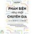 Phản Biện Như Một Chuyên Gia - Lập Luận Sắc Bén Và Tư Duy Hiệu Quả