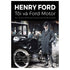 henry-ford-toi-va-ford-motor-cach-ti-phu-henry-ford-dieu-hanh-ford-motor-tu-thuo-so-khai-den-tam-the-gioi-phien-ban-chuan-kinh-doanh