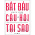 bat dau voi cau hoi tai sao