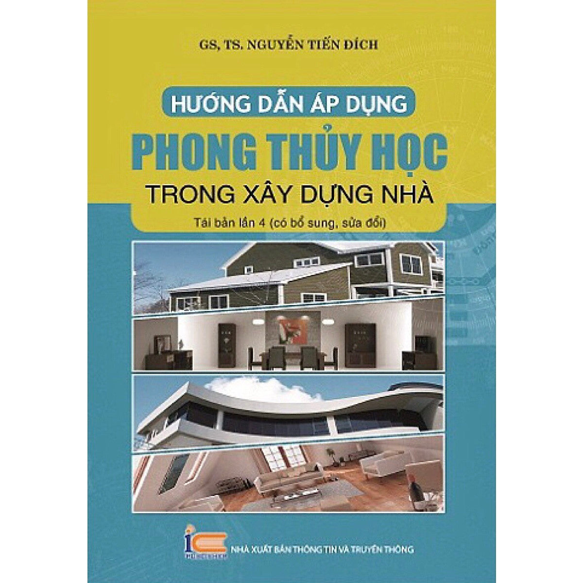 Hướng Dẫn Áp Dụng Phong Thủy Học Trong Xây Dựng Nhà (Tái Bản Lần 4) - Gs. Ts. Nguyễn Tiến Đích - (Bìa Mềm)