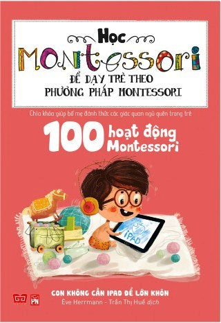 hoc-montessori-de-day-tre-theo-phuong-phap-montessori-100-hoat-dong-montessori-con-khong-can-ipad-de-lon