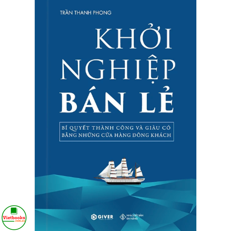 Khởi Nghiệp Bán Lẻ - Bí Quyết Thành Công Và Giàu Có Bằng Những Cửa Hàng Đông Khách - Công Thức Kinh Doanh Và Quản Lý Cửa Hàng Hiệu Quả