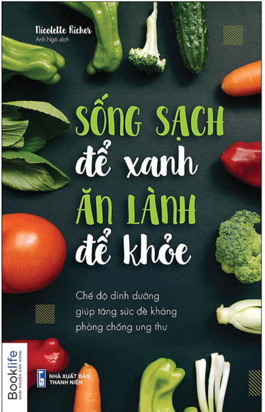 Sống Sạch Để Xanh Ăn Lành Để Khỏe - Chế Độ Dinh Dưỡng Giúp Tăng Sức Đề Kháng Phòng Chống Ung Thư