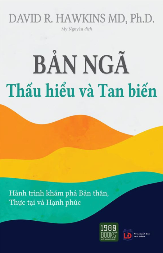 Bản Ngã - Thấu Hiểu Và Tan Biến - Hành Trình Khám Phá Bản Thân, Thành Đạt Và Hạnh Phúc