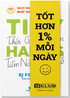 Tiny Habits : Thói quen tí hon - Tiềm năng khổng lồ - Tốt hơn 1% Mỗi Ngày